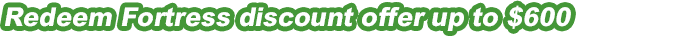 Redeem Fortress discount offers up to $600